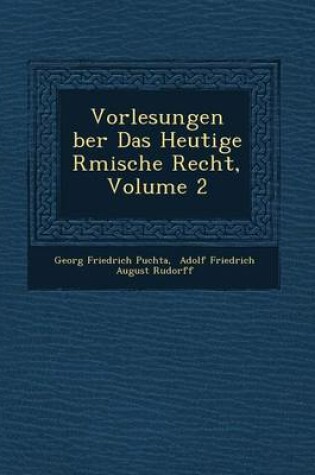 Cover of Vorlesungen Ber Das Heutige R Mische Recht, Volume 2