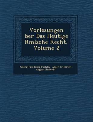 Book cover for Vorlesungen Ber Das Heutige R Mische Recht, Volume 2