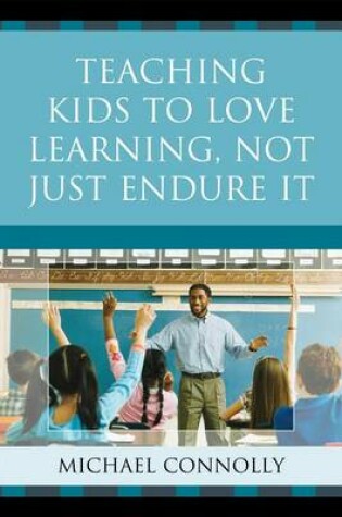Cover of Teaching Kids to Love Learning, Not Just Endure It