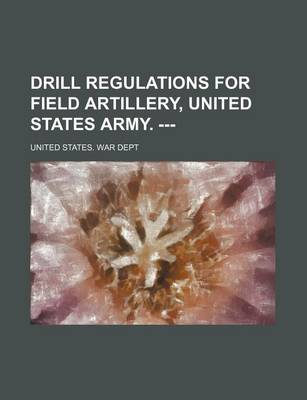 Book cover for Drill Regulations for Field Artillery, United States Army. ---