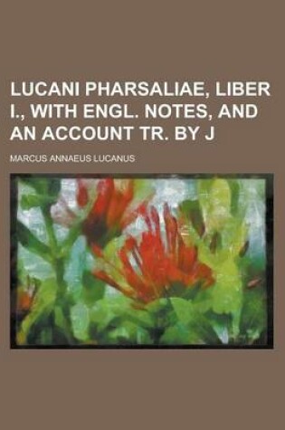 Cover of Lucani Pharsaliae, Liber I., with Engl. Notes, and an Account Tr. by J