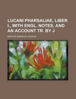 Book cover for Lucani Pharsaliae, Liber I., with Engl. Notes, and an Account Tr. by J