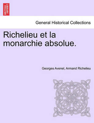 Book cover for Richelieu Et La Monarchie Absolue. Tome Premier