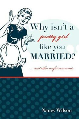 Cover of Why Isn't a Pretty Girl Like You Married? and Other Useful Comments