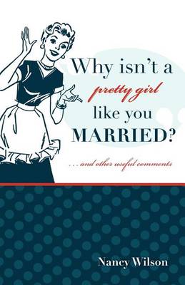 Book cover for Why Isn't a Pretty Girl Like You Married? and Other Useful Comments