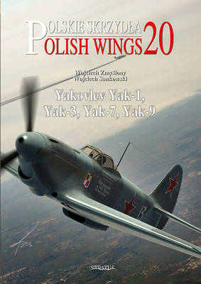 Book cover for Polish Wings 20: Yakovlev Yak-1, Yak-3, Yak-7, Yak-9