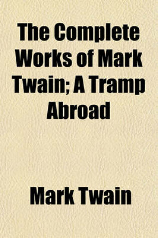 Cover of The Complete Works of Mark Twain; A Tramp Abroad