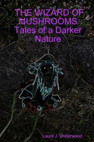 Cover of The Wizard of Mushrooms Tales of a Darker Nature