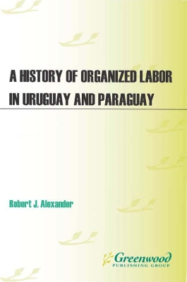 Book cover for A History of Organized Labor in Uruguay and Paraguay