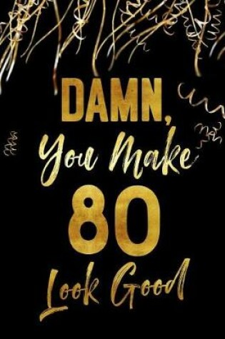 Cover of Damn, You Make 80 Look Good