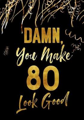 Book cover for Damn, You Make 80 Look Good