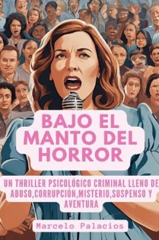 Cover of Bajo el Manto del Horror Un Thriller Psicológico Criminal lleno de Abuso, Corrupción, Misterio, Suspenso y Aventura