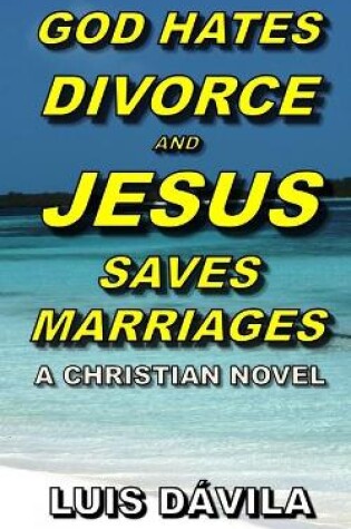 Cover of God Hates Divorce and Jesus Saves Marriages