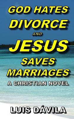 Cover of God Hates Divorce and Jesus Saves Marriages