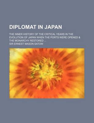 Book cover for Diplomat in Japan; The Inner History of the Critical Years in the Evolution of Japan When the Ports Were Opened & the Monarchy Restored