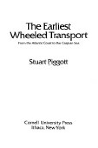 Cover of The Earliest Wheeled Transport: from the Atlantic Coast to the Caspian Sea
