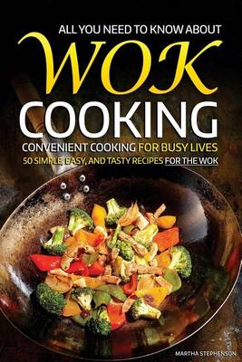 Book cover for All You Need to Know about Wok Cooking - Convenient Cooking for Busy Lives