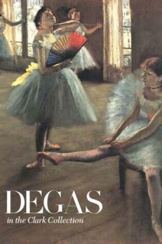 Cover of Degas in the Clark Collection