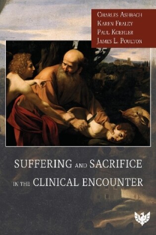 Cover of Suffering and Sacrifice in the Clinical Encounter