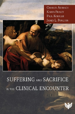 Book cover for Suffering and Sacrifice in the Clinical Encounter