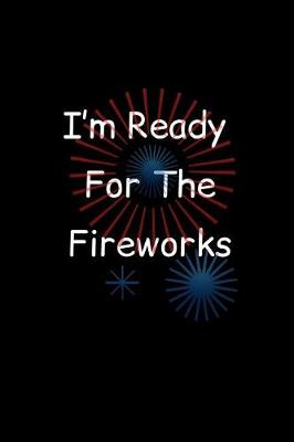 Book cover for I'm Ready For The Fireworks
