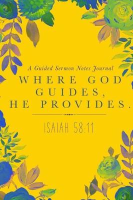 Book cover for Where God Guides, He Provides; A Guided Sermon Notes Journal