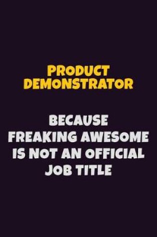 Cover of Product Demonstrator, Because Freaking Awesome Is Not An Official Job Title