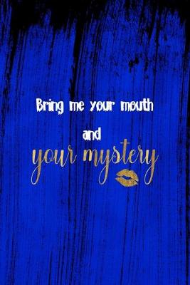 Book cover for Bring Me Your Mouth And Your Mystery