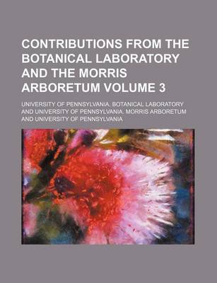 Book cover for Contributions from the Botanical Laboratory and the Morris Arboretum Volume 3