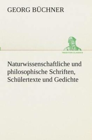 Cover of Naturwissenschaftliche und philosophische Schriften, Schulertexte und Gedichte