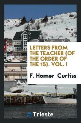 Cover of Letters from the Teacher (of the Order of the 15). Vol. I