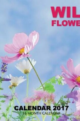 Cover of Wild Flowers Calendar 2017