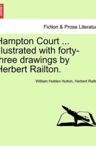 Cover of Hampton Court ... Illustrated with Forty-Three Drawings by Herbert Railton.