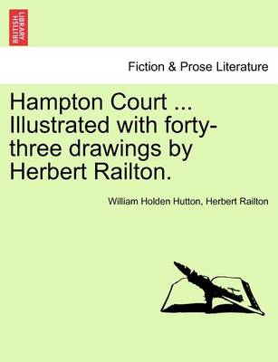 Book cover for Hampton Court ... Illustrated with Forty-Three Drawings by Herbert Railton.