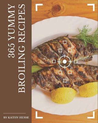 Book cover for 365 Yummy Broiling Recipes