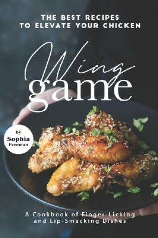 Cover of The Best Recipes to Elevate Your Chicken Wing Game