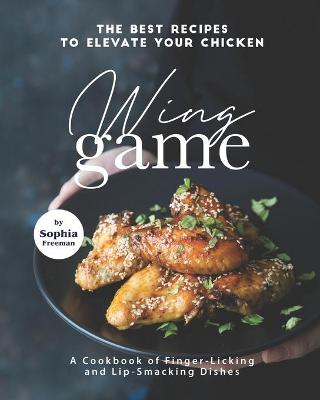 Book cover for The Best Recipes to Elevate Your Chicken Wing Game