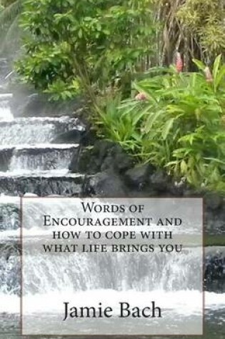 Cover of Words of Encouragement and How to Cope with What Life Brings You