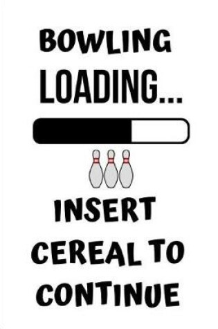 Cover of Bowling Loading Insert Cereal to Continue