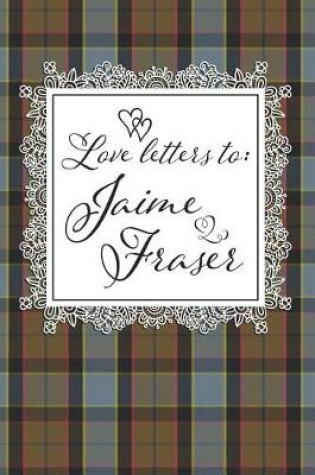 Cover of Love Letters To Jaime Fraser