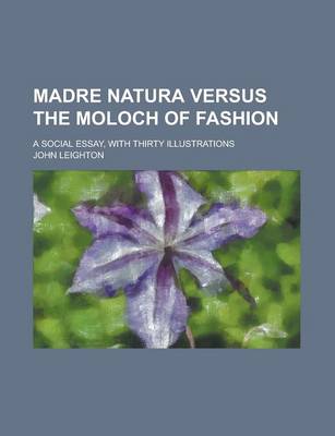 Book cover for Madre Natura Versus the Moloch of Fashion; A Social Essay, with Thirty Illustrations