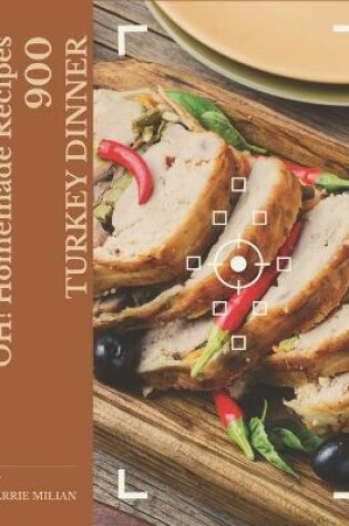 Cover of Oh! 900 Homemade Turkey Dinner Recipes