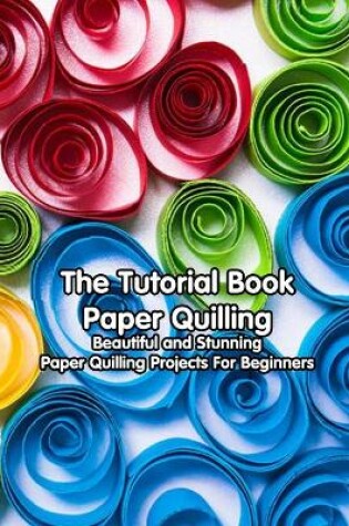 Cover of The Tutorial Book Paper Quilling