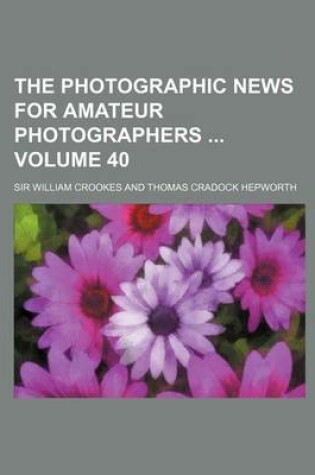 Cover of The Photographic News for Amateur Photographers Volume 40