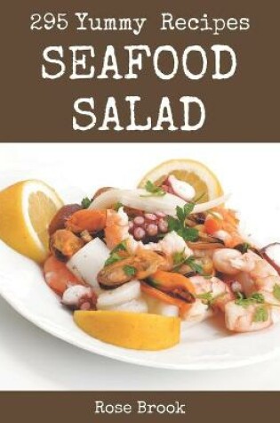 Cover of 295 Yummy Seafood Salad Recipes