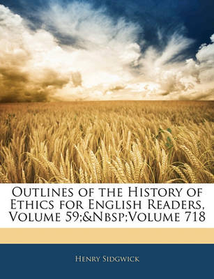 Book cover for Outlines of the History of Ethics for English Readers, Volume 59; Volume 718