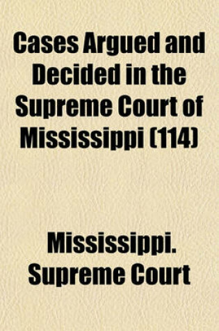 Cover of Cases Argued and Decided in the Supreme Court of Mississippi Volume 114