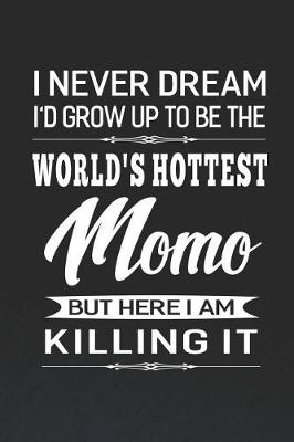 Book cover for I Never Dream I'd Grow Up To Be The World's Hottest Momo But Here I Am Killing It