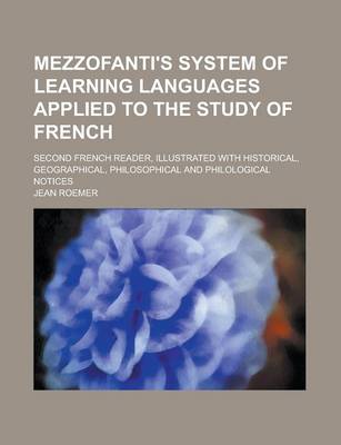 Book cover for Mezzofanti's System of Learning Languages Applied to the Study of French; Second French Reader, Illustrated with Historical, Geographical, Philosophical and Philological Notices