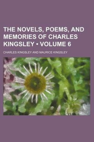 Cover of The Novels, Poems, and Memories of Charles Kingsley (Volume 6)